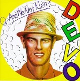 Q: Are We Not Men?  A: We Are Devo!