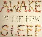 Awake Is the New Sleep